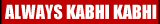 Always Kabhi Kabhi 
